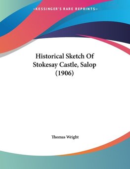 Historical Sketch Of Stokesay Castle, Salop (1906)