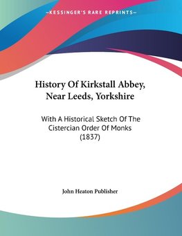 History Of Kirkstall Abbey, Near Leeds, Yorkshire