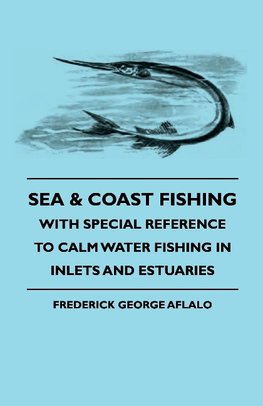 Sea & Coast Fishing - With Special Reference To Calm Water Fishing In Inlets And Estuaries