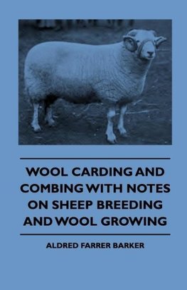 Wool Carding and Combing With Notes On Sheep Breeding And Wool Growing