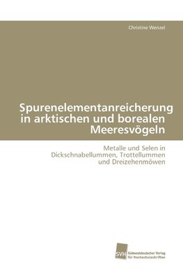 Spurenelementanreicherung in arktischen und borealen Meeresvögeln