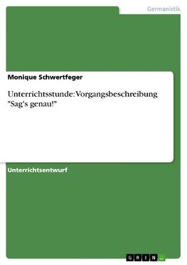 Unterrichtsstunde: Vorgangsbeschreibung "Sag's genau!"