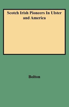 Scotch Irish Pioneers in Ulster and America