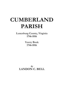 Cumberland Parish, Lunenburg County, Virginia 1746-1816 [And] Vestry Book 1746-1816