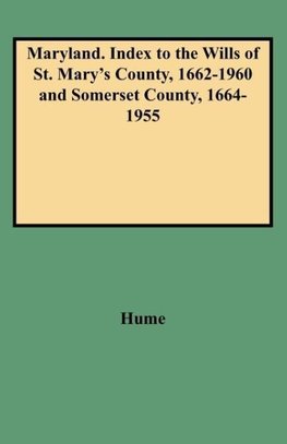 Maryland. Index to the Wills of St. Mary's County, 1662-1960 and Somerset County, 1664-1955