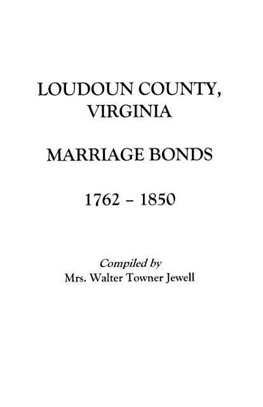 Loudoun County, Virginia Marriage Bonds, 1762-1850