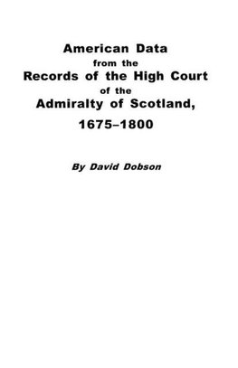 American Data from the Records of the High Court of the Admiralty of Scotland, 1675-1800