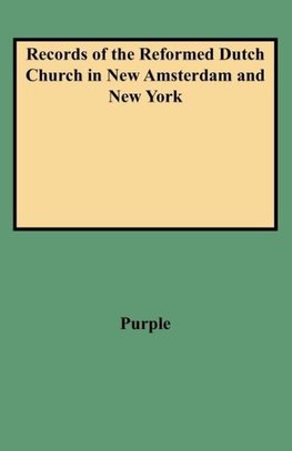 Records of the Reformed Dutch Church in New Amsterdam and New York