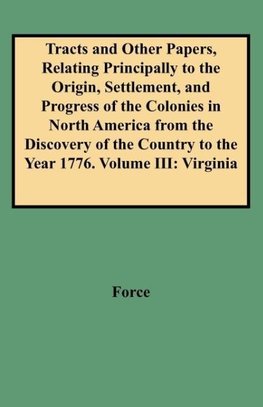 Tracts and Other Papers, Relating Principally to the Origin, Settlement, and Progress of the Colonies in North America from the Discovery of the Count