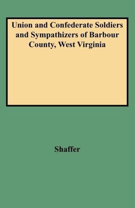 Union and Confederate Soldiers and Sympathizers of Barbour County, West Virginia