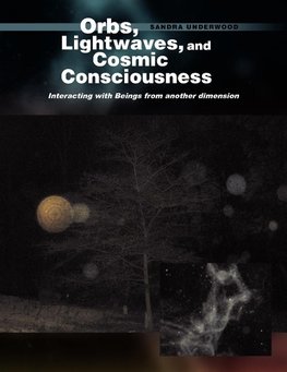 Orbs, Lightwaves, and Cosmic Consciousness