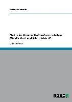 Chat - eine Kommunikationsform zwischen Mündlichkeit und Schriftlichkeit?