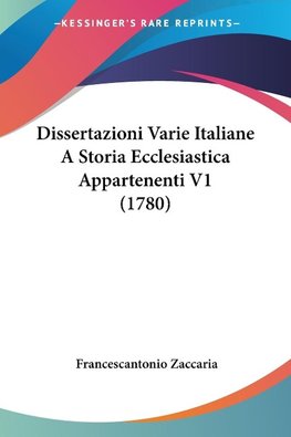 Dissertazioni Varie Italiane A Storia Ecclesiastica Appartenenti V1 (1780)