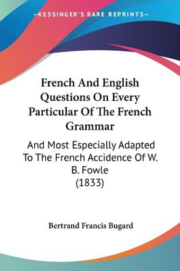 French And English Questions On Every Particular Of The French Grammar