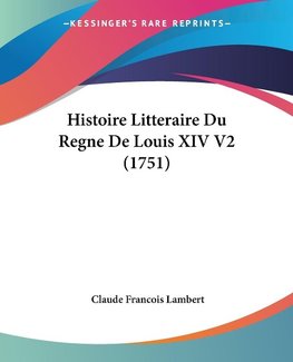 Histoire Litteraire Du Regne De Louis XIV V2 (1751)