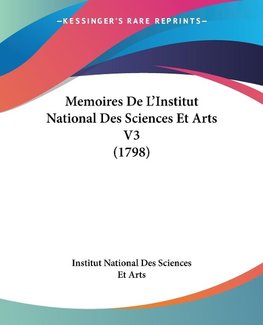 Memoires De L'Institut National Des Sciences Et Arts V3 (1798)