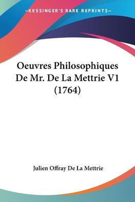 Oeuvres Philosophiques De Mr. De La Mettrie V1 (1764)