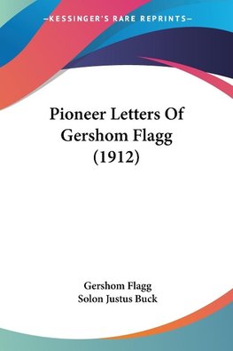 Pioneer Letters Of Gershom Flagg (1912)