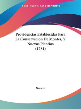 Providencias Establecidas Para La Conservacion De Montes, Y Nuevos Plantios (1781)