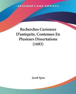 Recherches Curieuses D'antiquite, Contenues En Plusieurs Dissertations (1683)