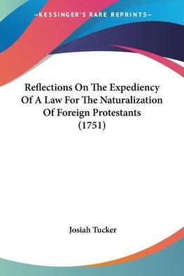 Reflections On The Expediency Of A Law For The Naturalization Of Foreign Protestants (1751)