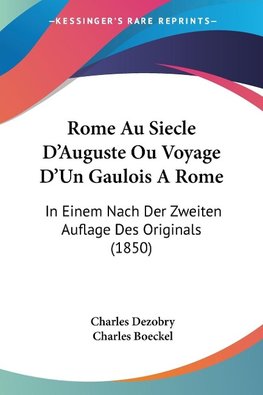 Rome Au Siecle D'Auguste Ou Voyage D'Un Gaulois A Rome