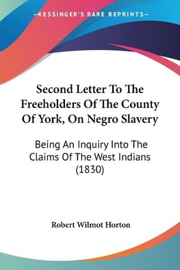 Second Letter To The Freeholders Of The County Of York, On Negro Slavery