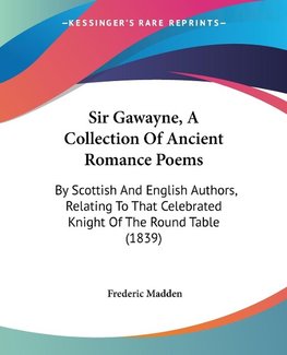 Sir Gawayne, A Collection Of Ancient Romance Poems