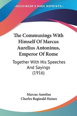 The Communings With Himself Of Marcus Aurelius Antoninus, Emperor Of Rome