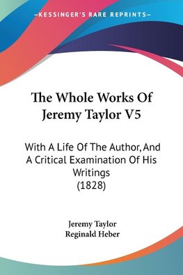 The Whole Works Of Jeremy Taylor V5