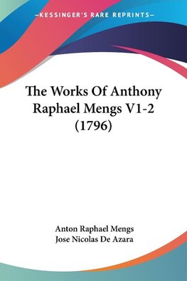 The Works Of Anthony Raphael Mengs V1-2 (1796)