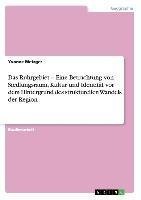 Das Ruhrgebiet - Eine Betrachtung von Siedlungsraum, Kultur und Identität vor dem Hintergrund des strukturellen Wandels der Region