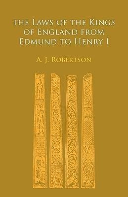 The Laws of the Kings of England from Edmund to Henry I