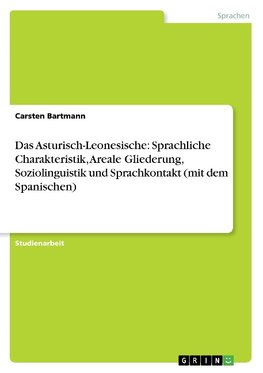 Das Asturisch-Leonesische: Sprachliche Charakteristik, Areale Gliederung, Soziolinguistik und Sprachkontakt (mit dem Spanischen)