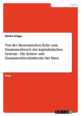 Von der ökonomischen Krise zum Zusammenbruch des kapitalistischen Systems - Die Krisen- und Zusammenbruchstheorie bei Marx