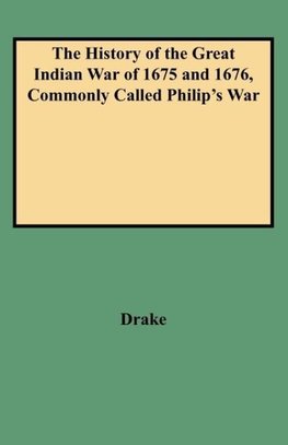 The History of the Great Indian War of 1675 and 1676, Commonly Called Philip's War