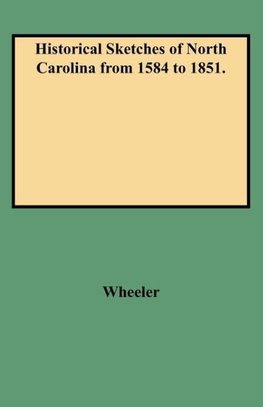 Historical Sketches of North Carolina from 1584 to 1851.