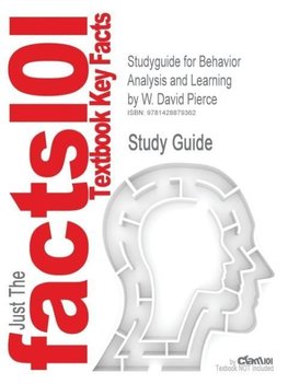 Studyguide for Behavior Analysis and Learning by Pierce, W. David, ISBN 9780805862607