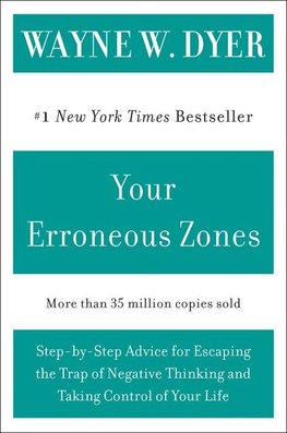 Your Erroneous Zones: Step-By-Step Advice for Escaping the Trap of Negative Thinking and Taking Control of Your Life