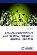 ECONOMIC DEPENDENCE AND POLITICAL CHANGE IN ALGERIA: 1962-1992