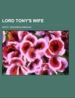 Lord Tony's Wife; an adventure of the Scarlet pimpernel