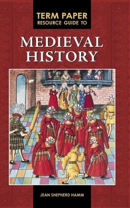 Term Paper Resource Guide to Medieval History