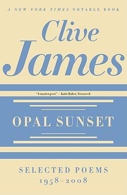 James, C: Opal Sunset - Selected Poems, 1958-2008