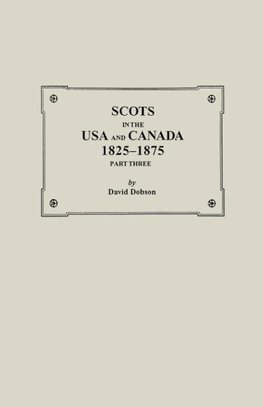 Scots in the USA and Canada, 1825-1875. Part Three