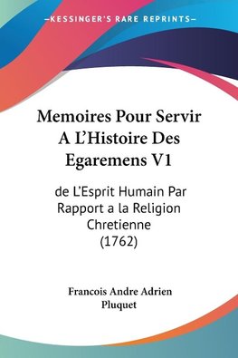 Memoires Pour Servir A L'Histoire Des Egaremens V1