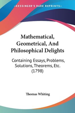 Mathematical, Geometrical, And Philosophical Delights