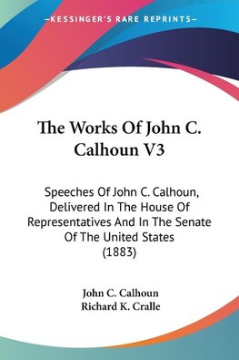 The Works Of John C. Calhoun V3