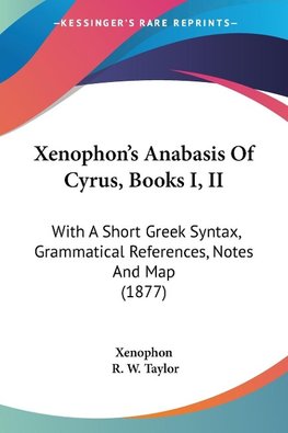 Xenophon's Anabasis Of Cyrus, Books I, II