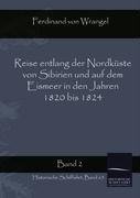 Reise entlang der Nordküste von Sibirien und auf dem Eismeer in den Jahren 1820 bis 1824