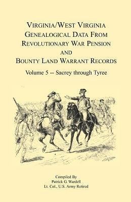 Virginia and West Virginia Genealogical Data from Revolutionary War Pension and Bounty Land Warrant Records, Volume 5 Sacrey-Tyree